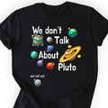 We Don't Talk About Pluto T-shirt — Scientist Apparel