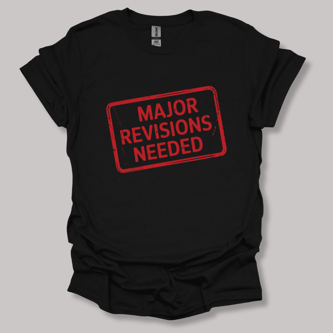 Major revisions needed T-shirt