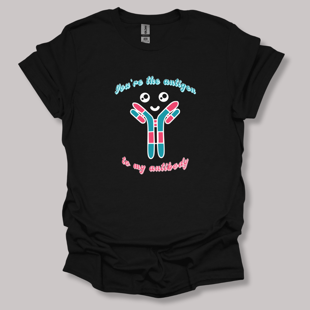 You're The Antigen To My Antibody T-shirt