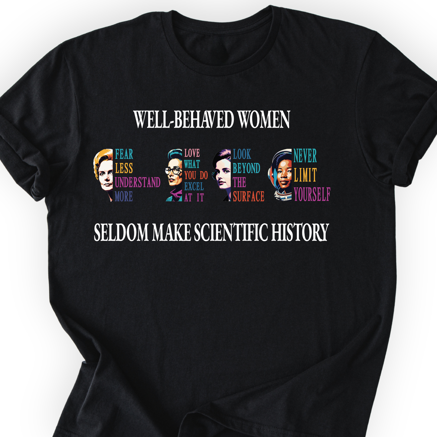 Well-Behaved Women Rarely Make History T-Shirt Printify