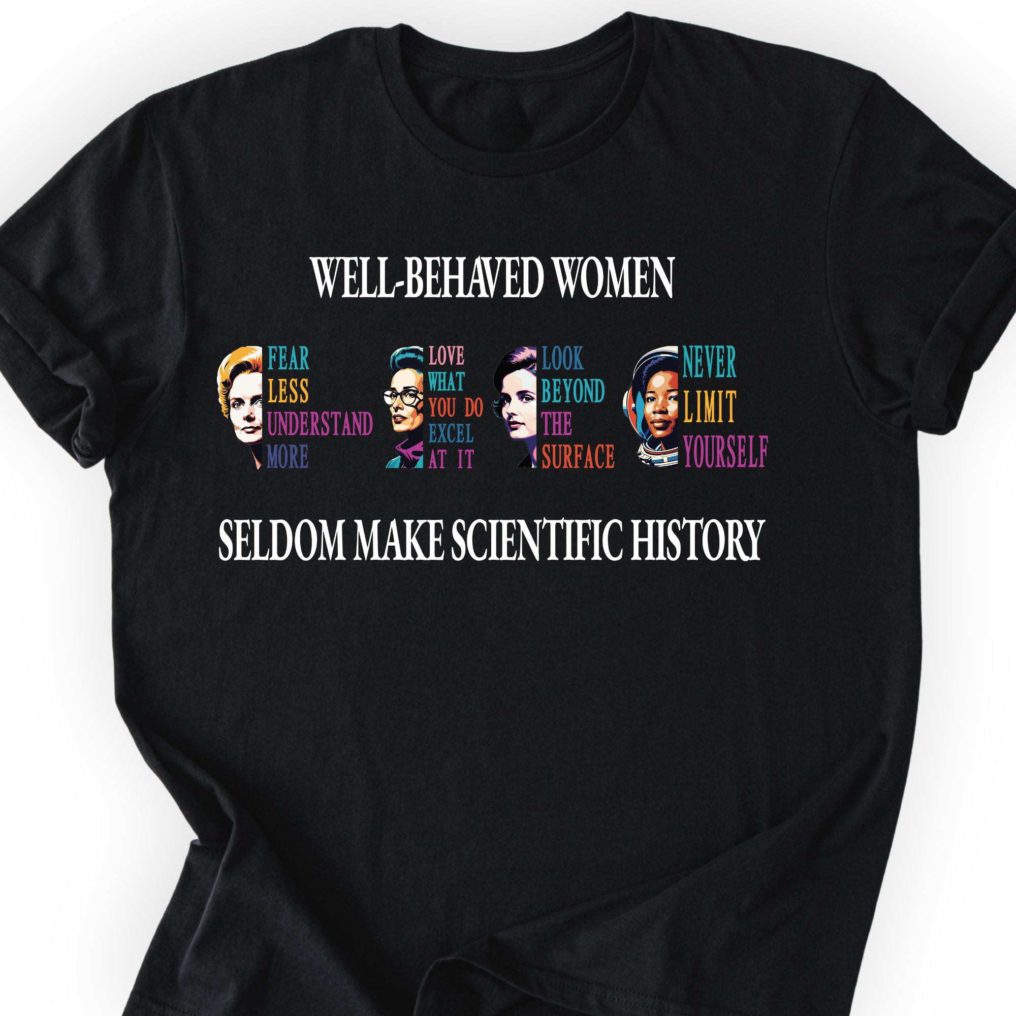 Well-Behaved Women Rarely Make History T-Shirt Printify