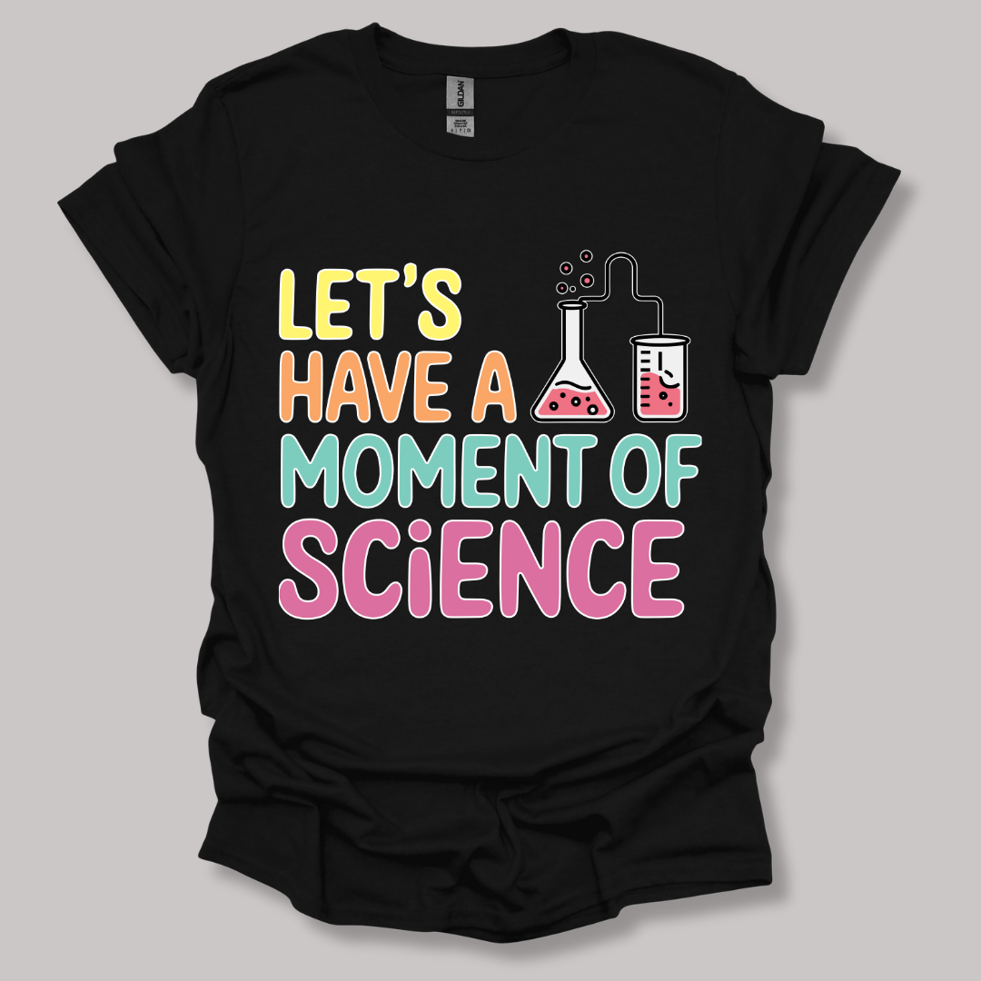 Let's Have a Moment of Science T-shirt