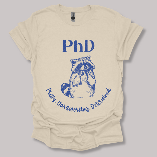 PhD - Pretty, Hardworking, Determined T-shirt
