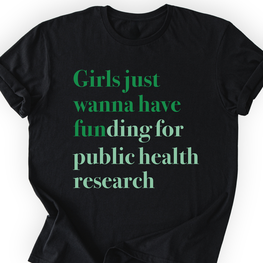 Girls Just Wanna Have Funding - Public Health Research T-Shirt Printify