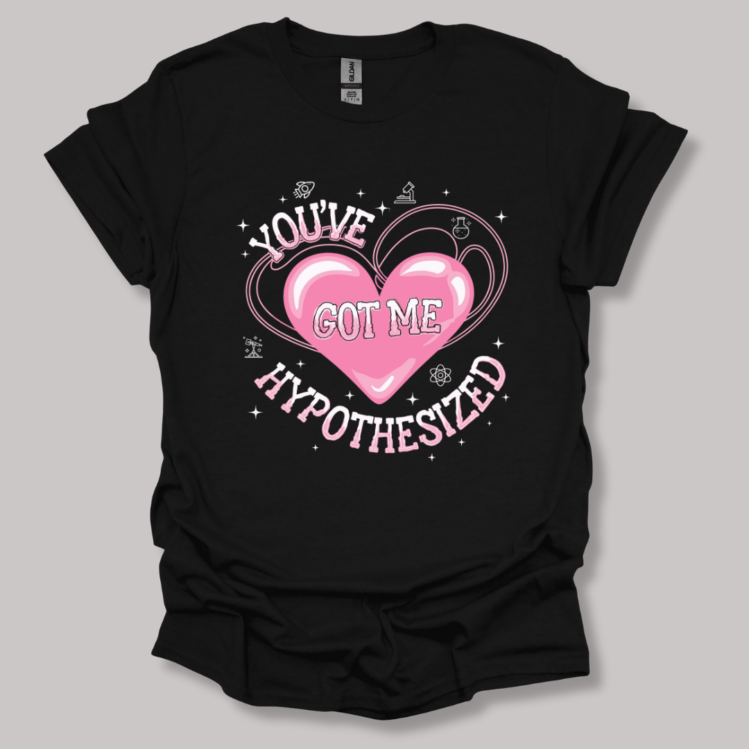 You've Got Me Hypothesized T-shirt