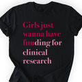 Girls Just Wanna Have Funding - Clinical Research T-Shirt — Scientist Apparel