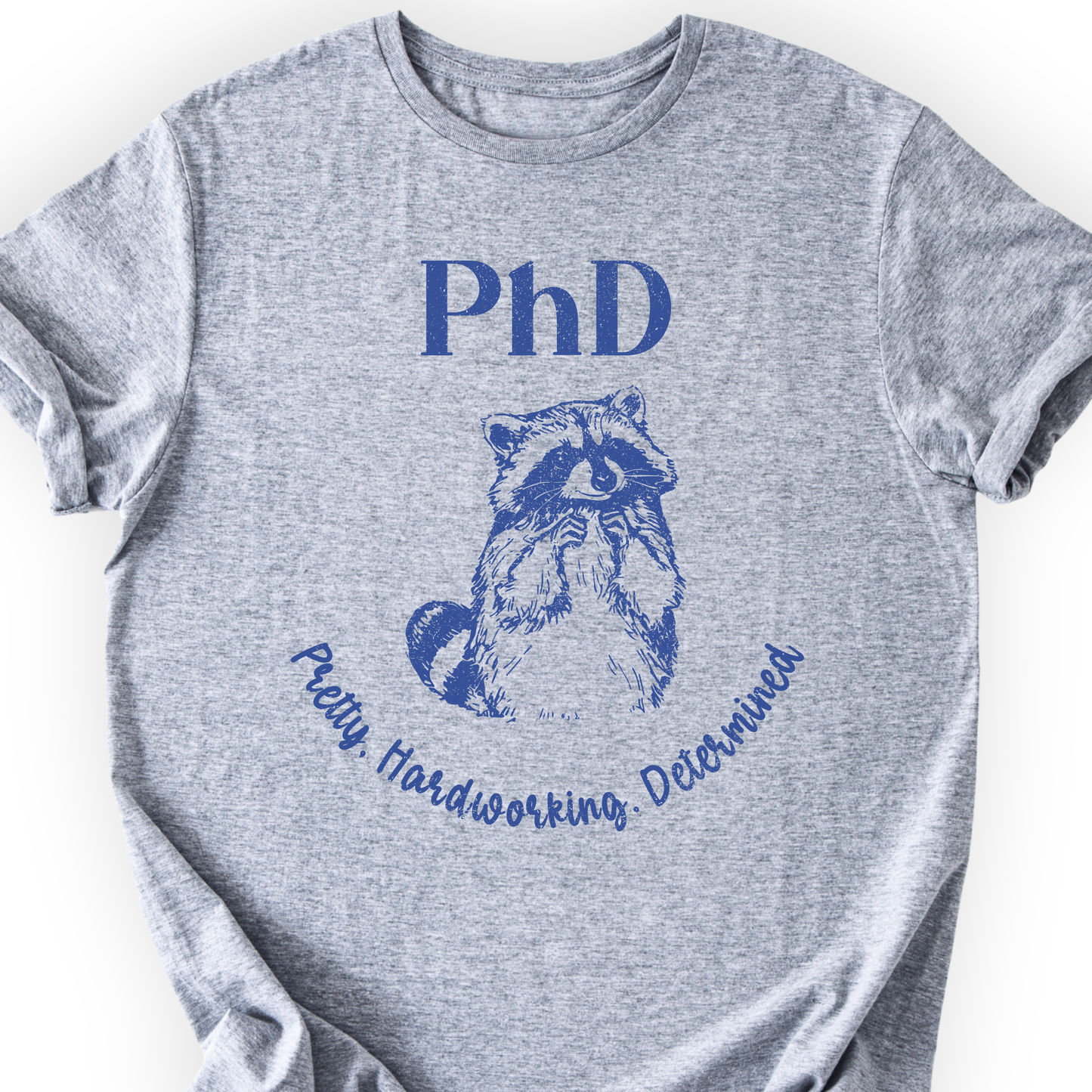 PhD - Pretty, Hardworking, Determined T-shirt Printify