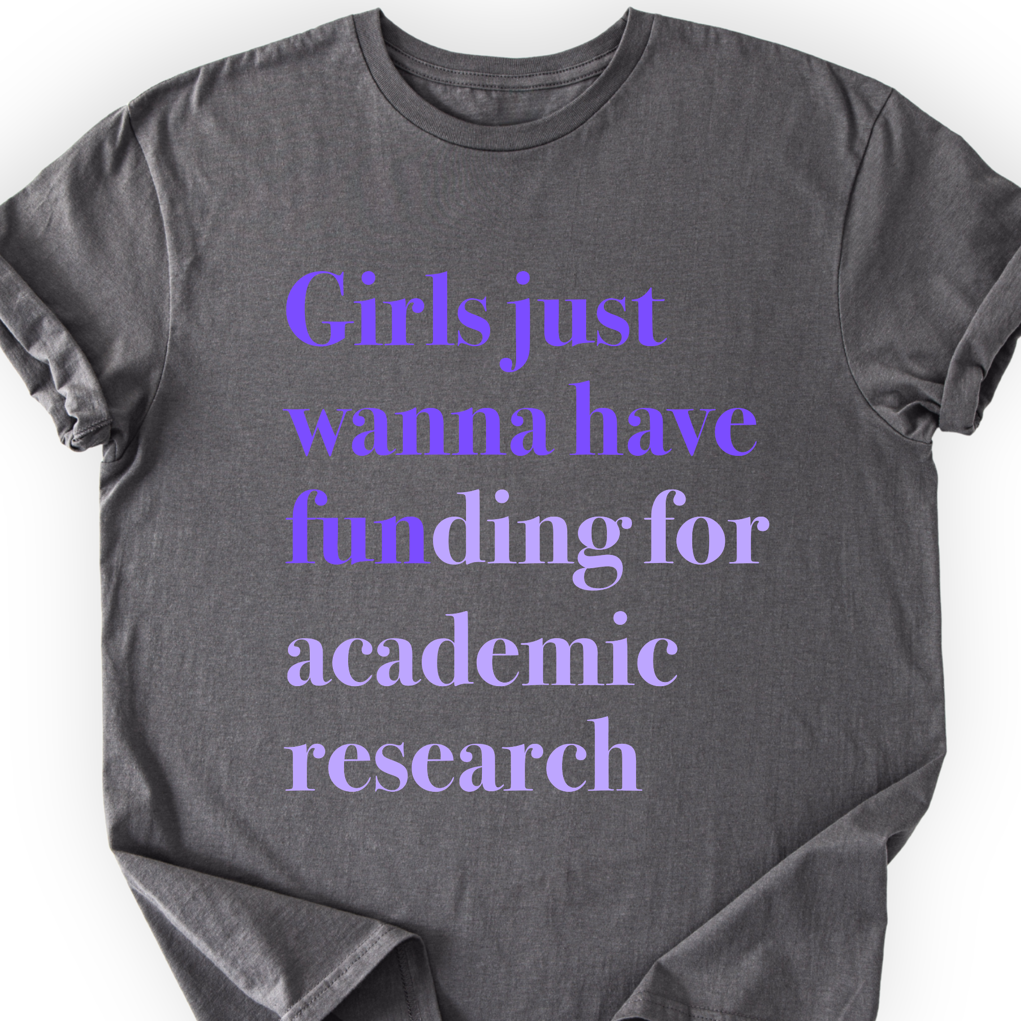 Girls Just Wanna Have Funding - Academic Research T-Shirt Printify