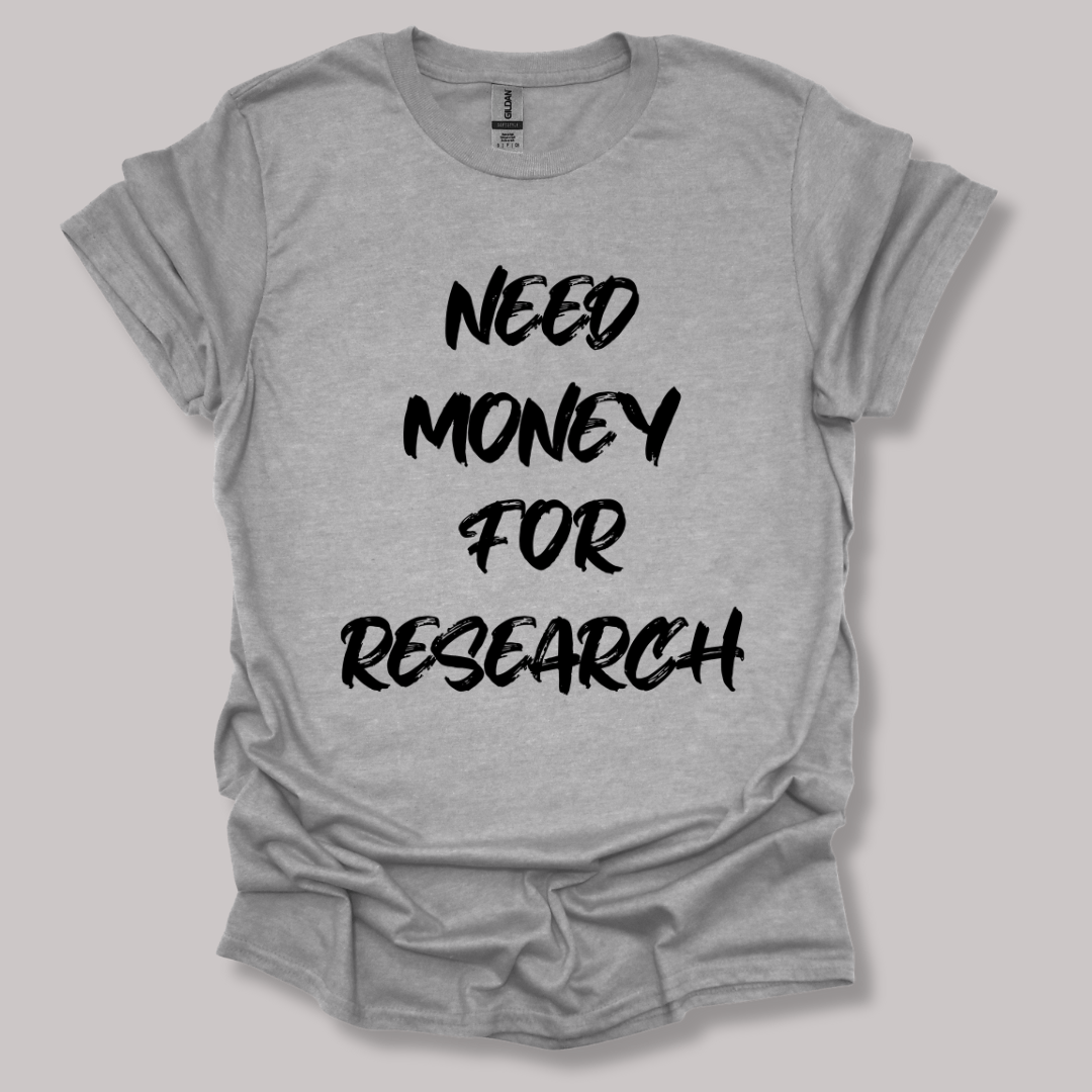 Need Money For Research T-shirt