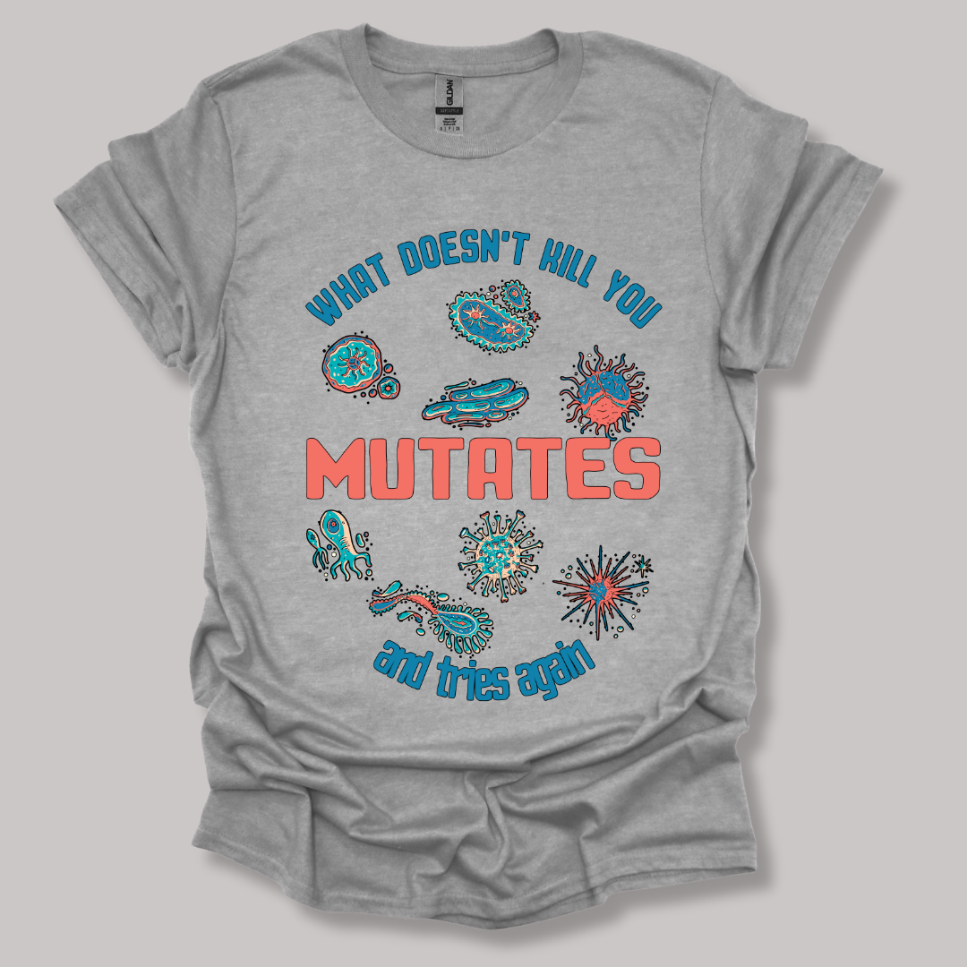 What Does Not Kill You Mutates T-shirt