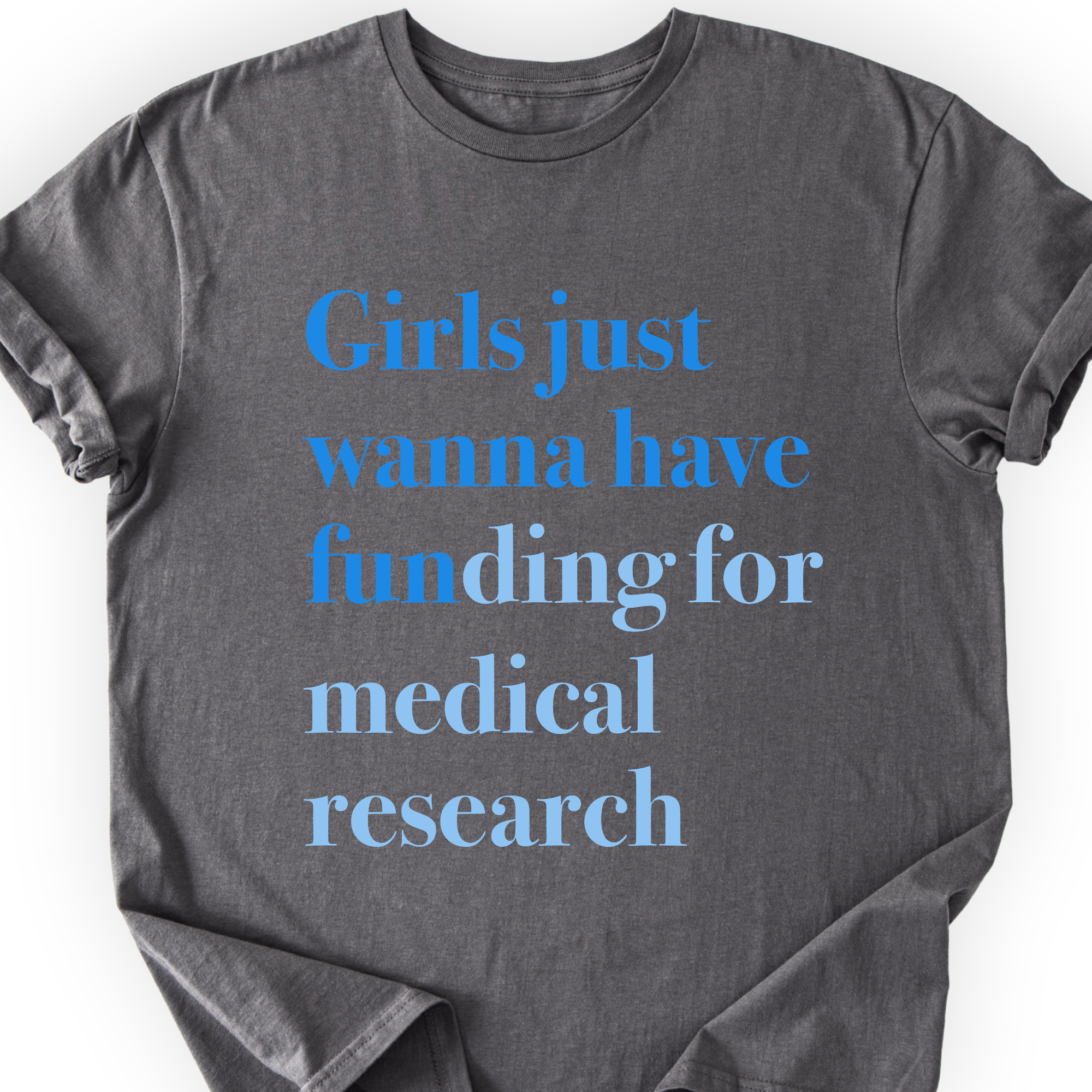 Girls Just Wanna Have Funding - Medical Research T-Shirt Printify