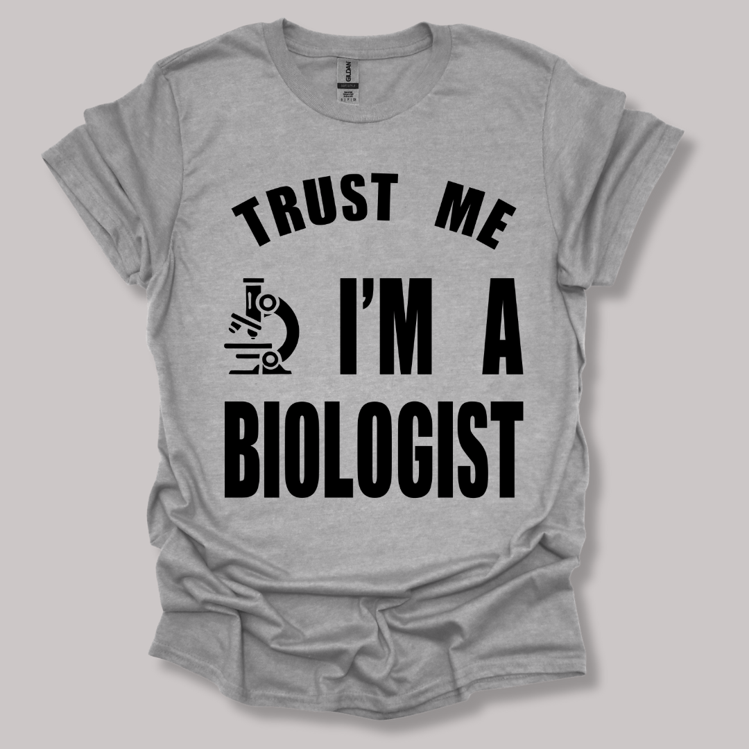 Trust Me, I'm a Biologist T-shirt
