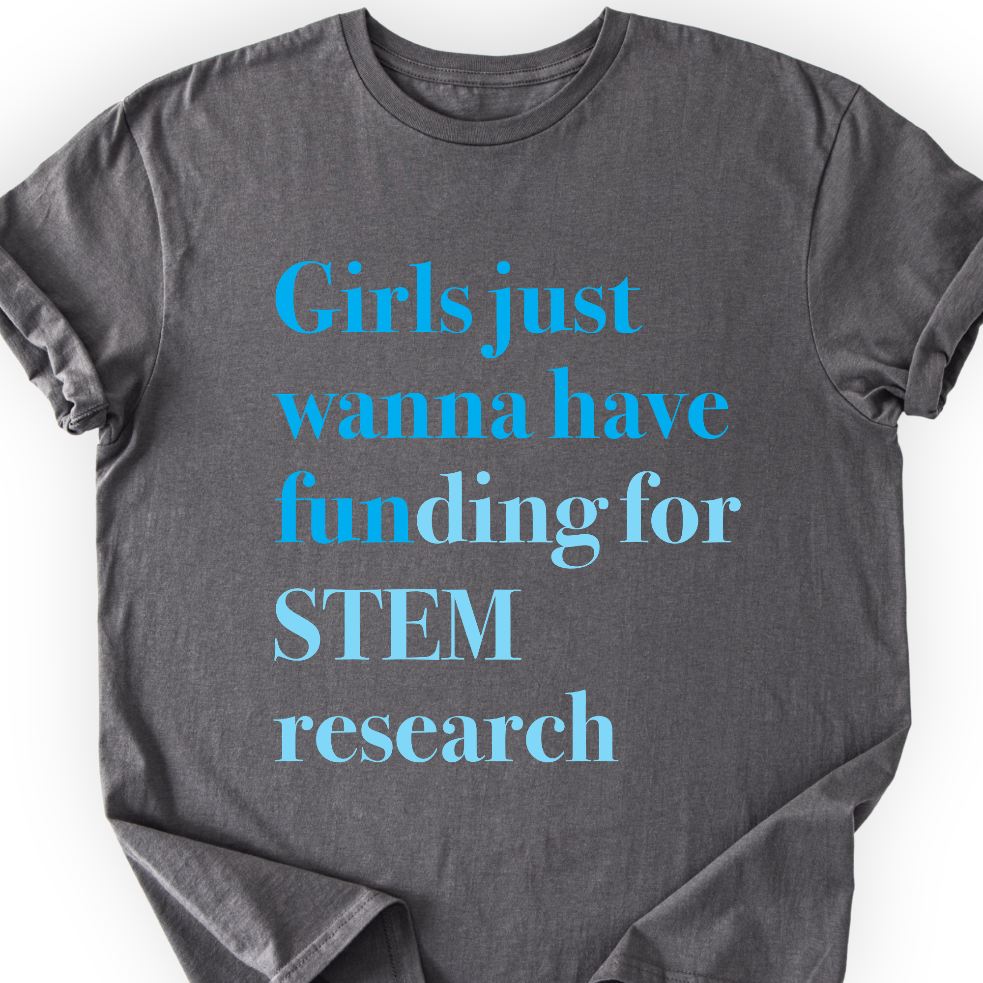 Girls Just Wanna Have Funding - STEM Research T-Shirt Printify