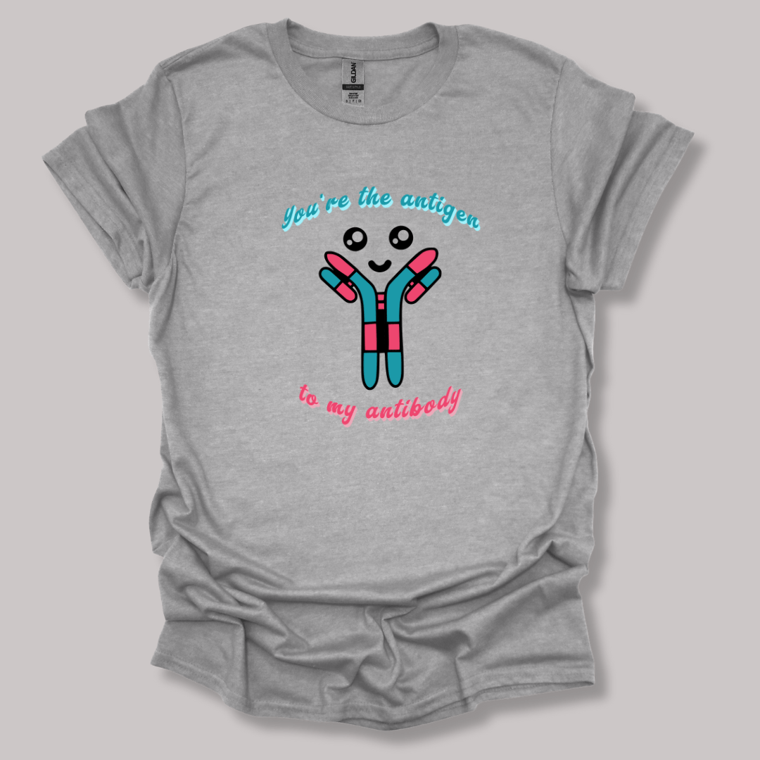 You're The Antigen To My Antibody T-shirt