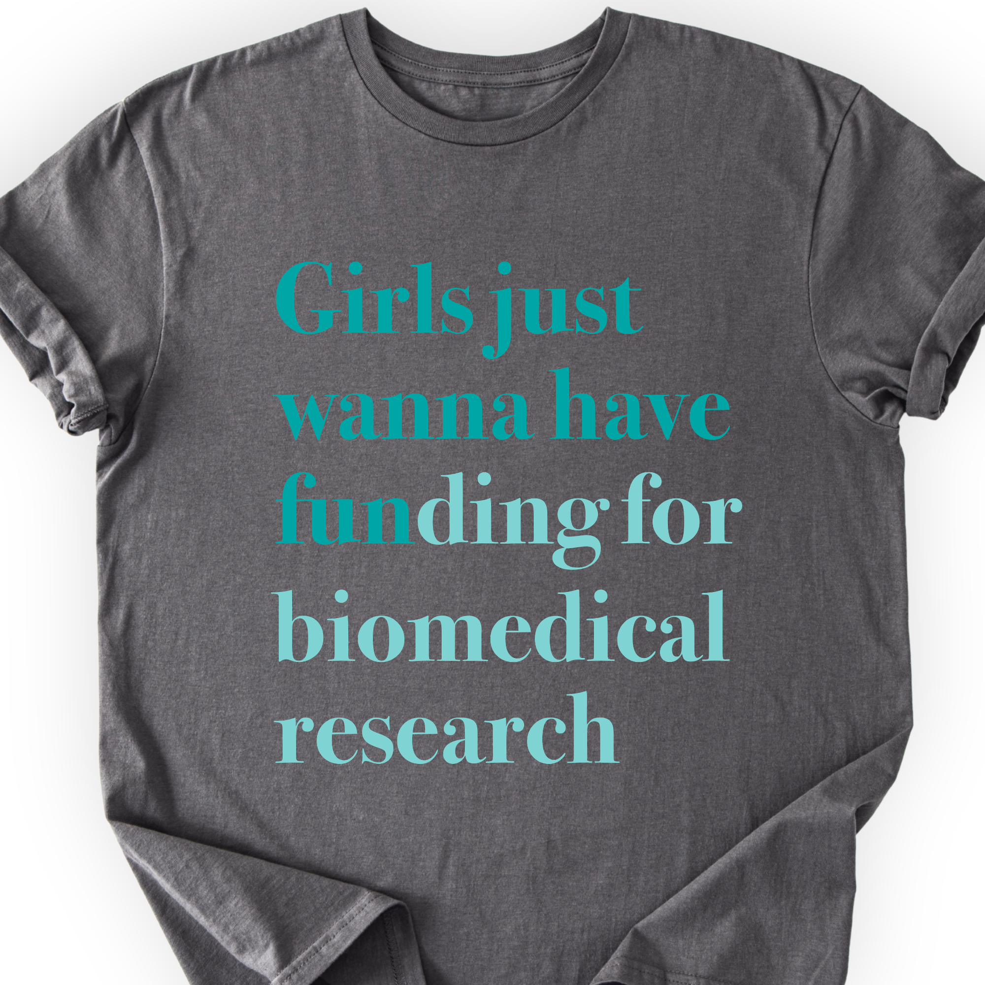 Girls Just Wanna Have Funding - Biomedical Research T-Shirt Printify