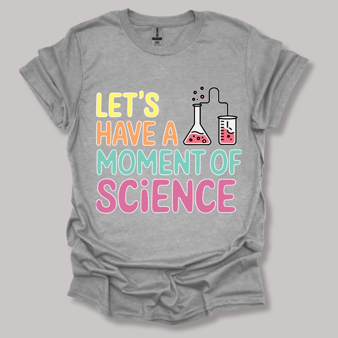 Let's Have a Moment of Science T-shirt