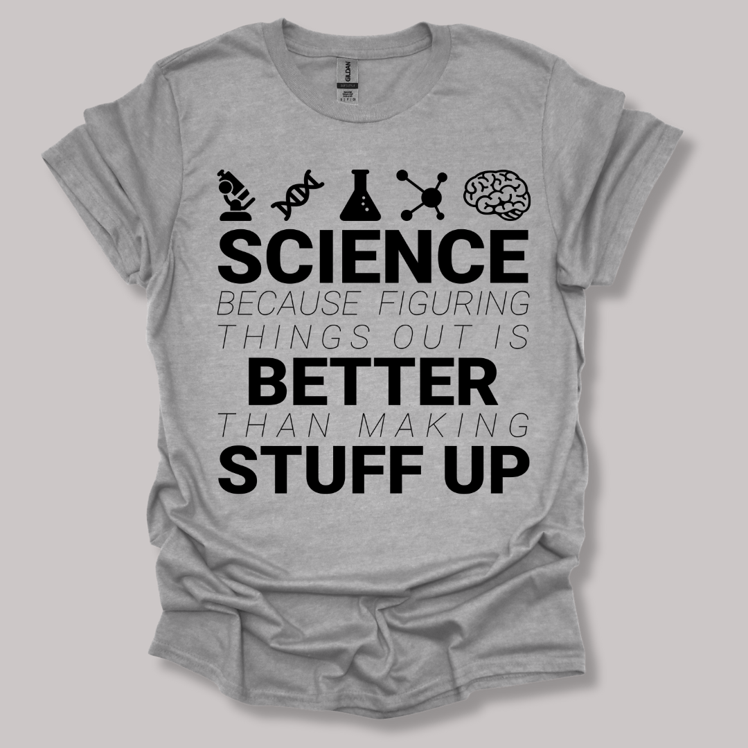 Science because figuring things T-shirt