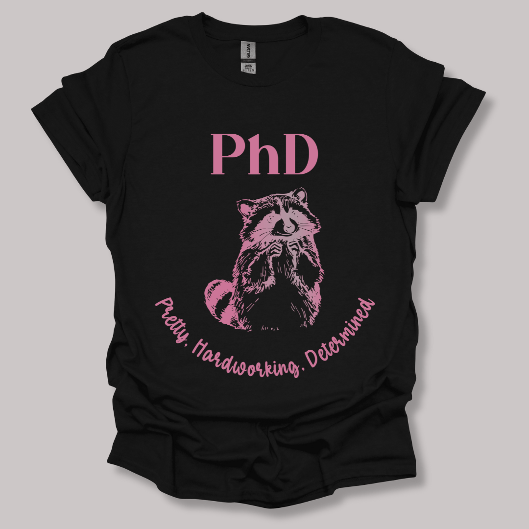 PhD - Pretty, Hardworking, Determined T-shirt