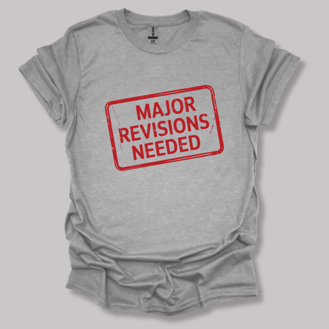Major revisions needed T-shirt