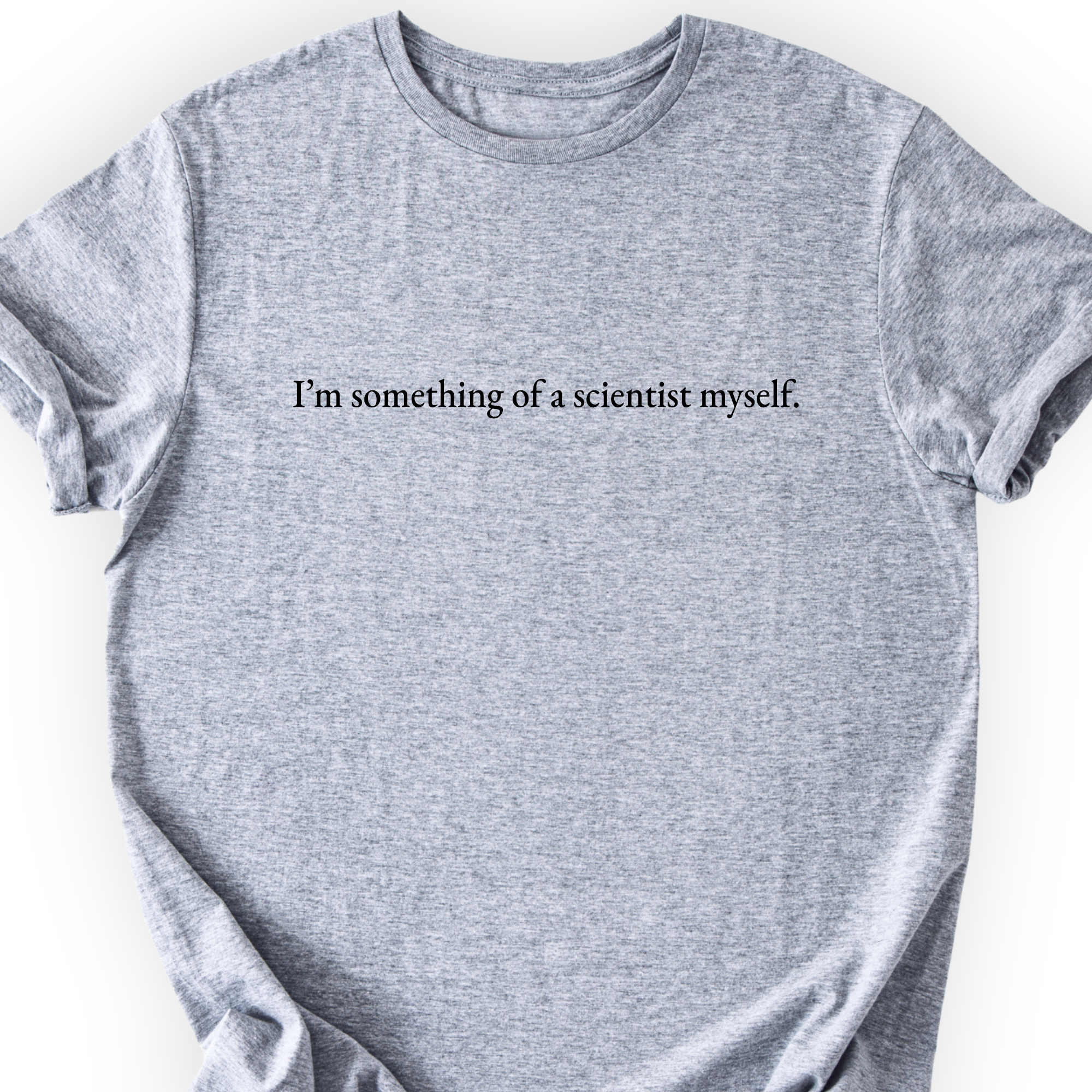 I'm Something Of A Scientist T-Shirt Printify