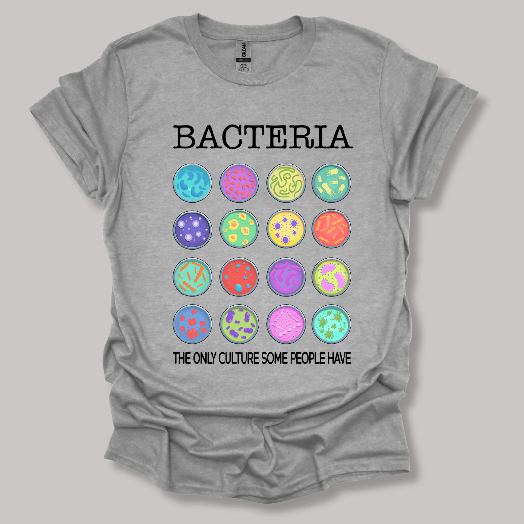 Bacteria The Only Culture Some People Have T-shirt