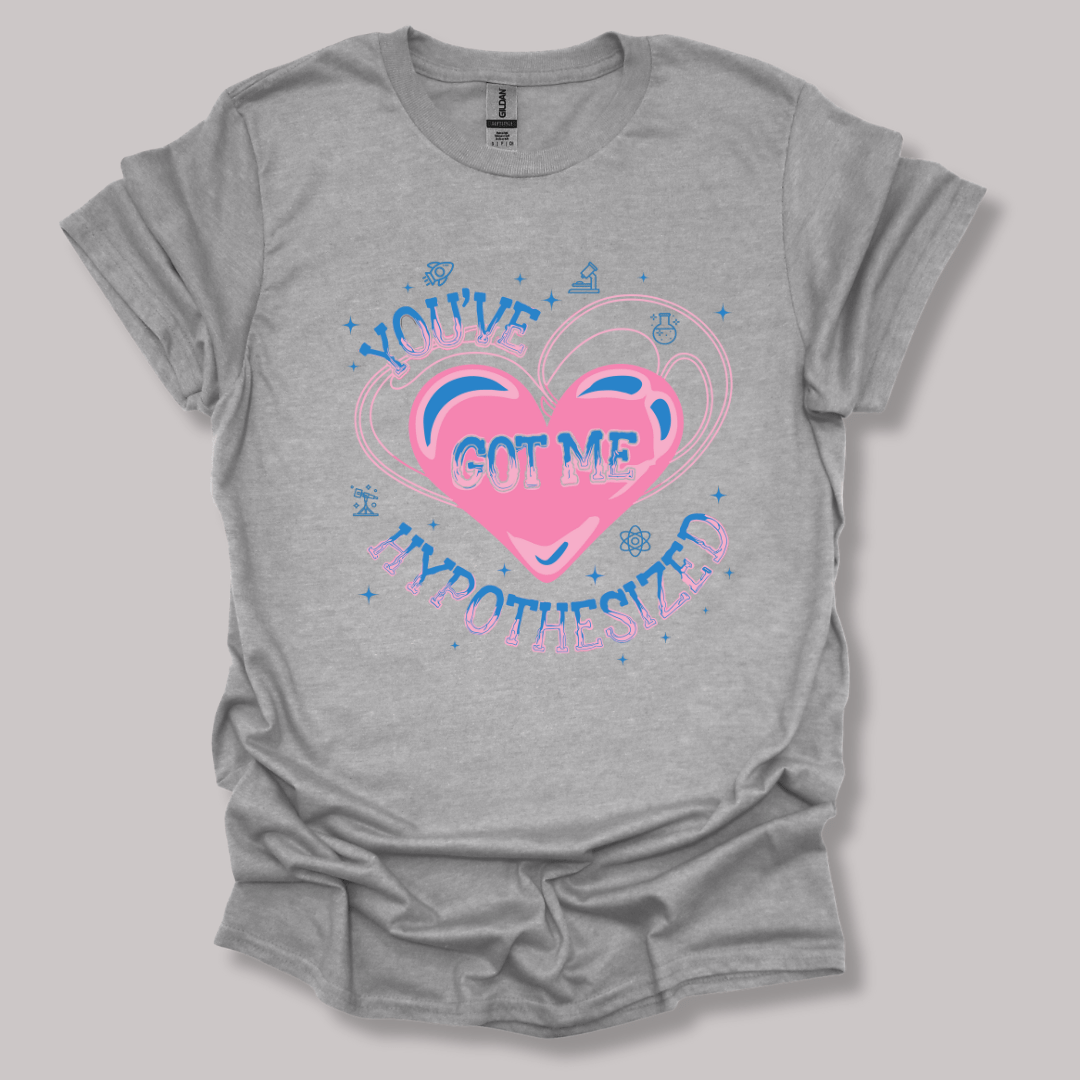 You've Got Me Hypothesized T-shirt