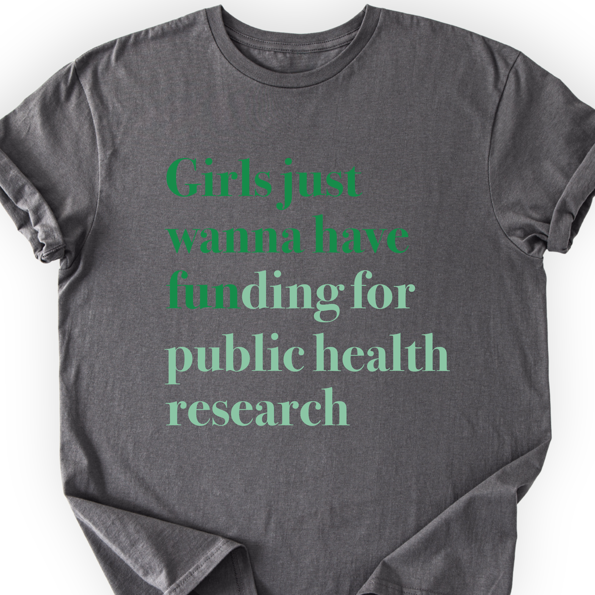 Girls Just Wanna Have Funding - Public Health Research T-Shirt Printify