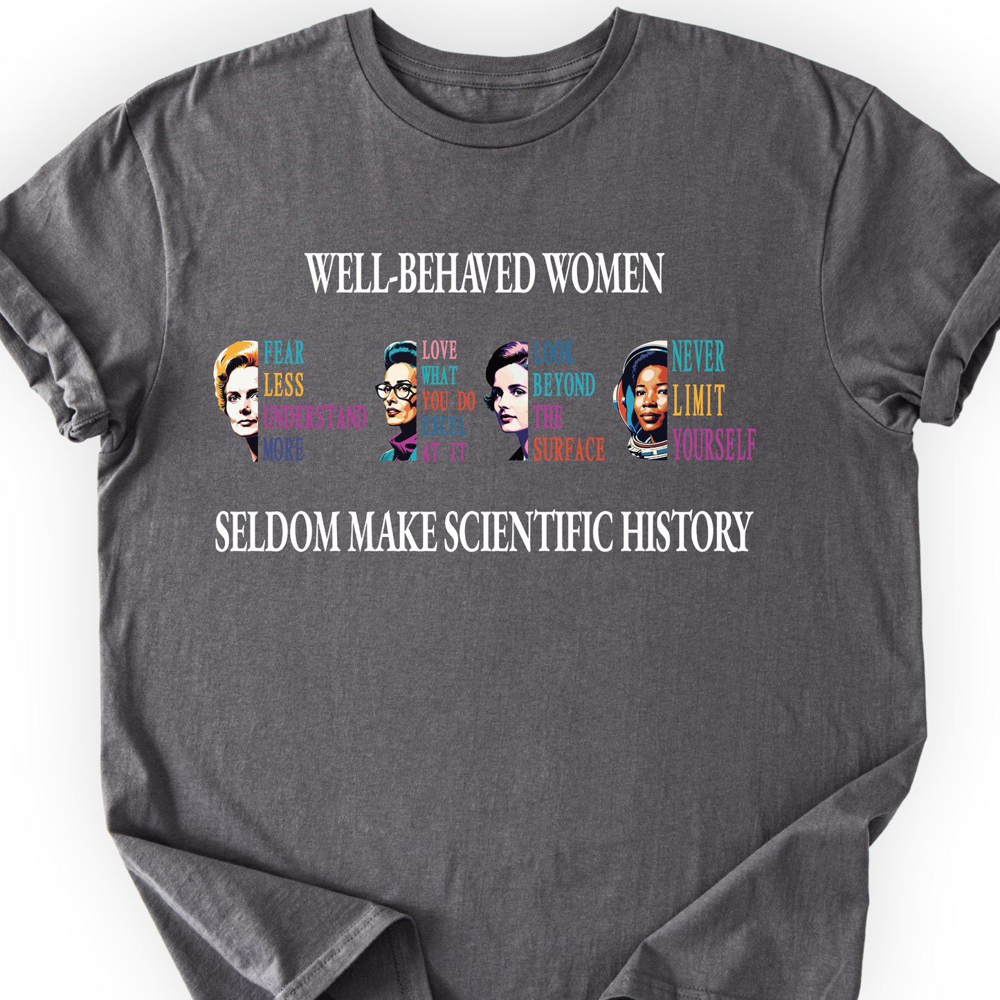 Well-Behaved Women Rarely Make History T-Shirt Printify