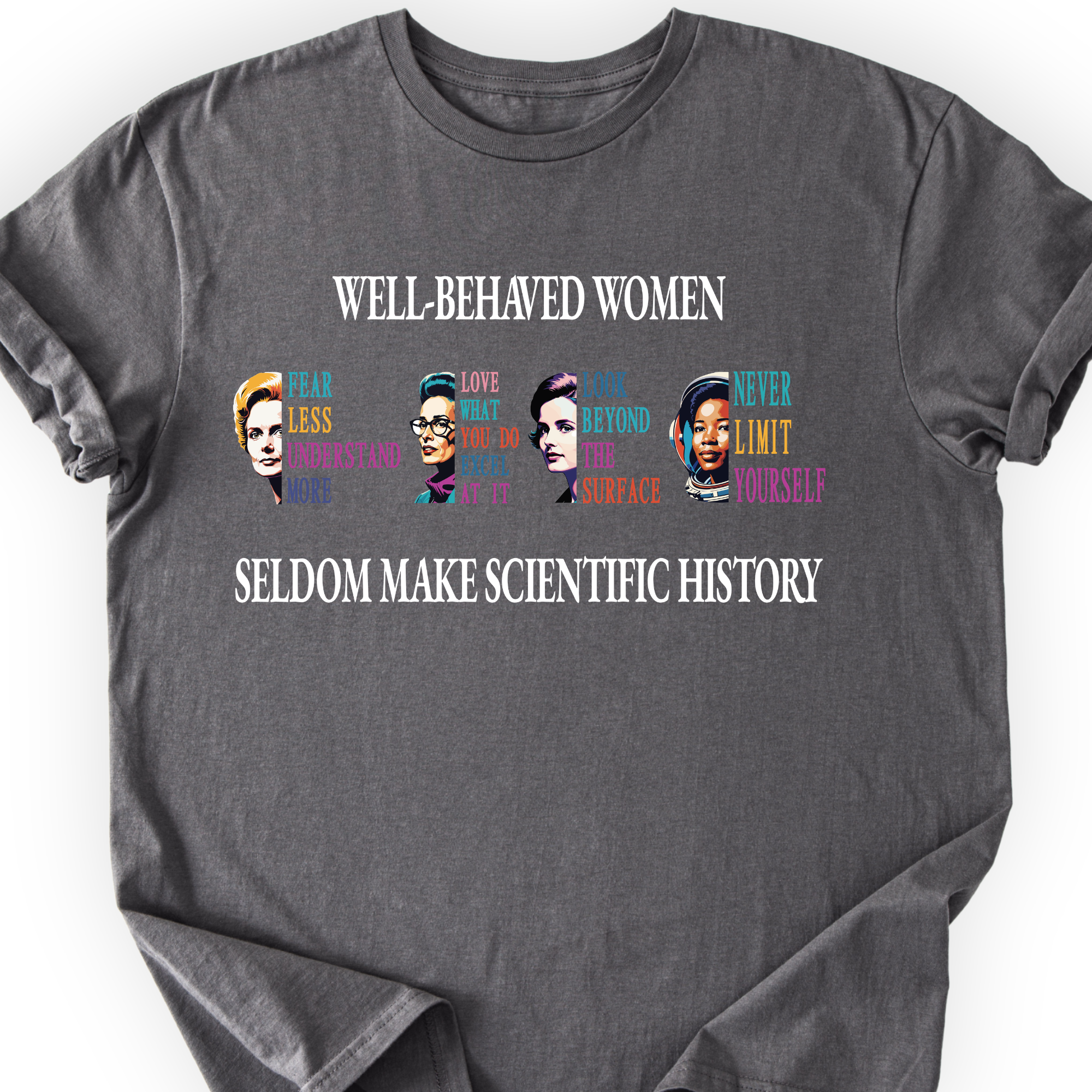 Well-Behaved Women Rarely Make History T-Shirt Printify