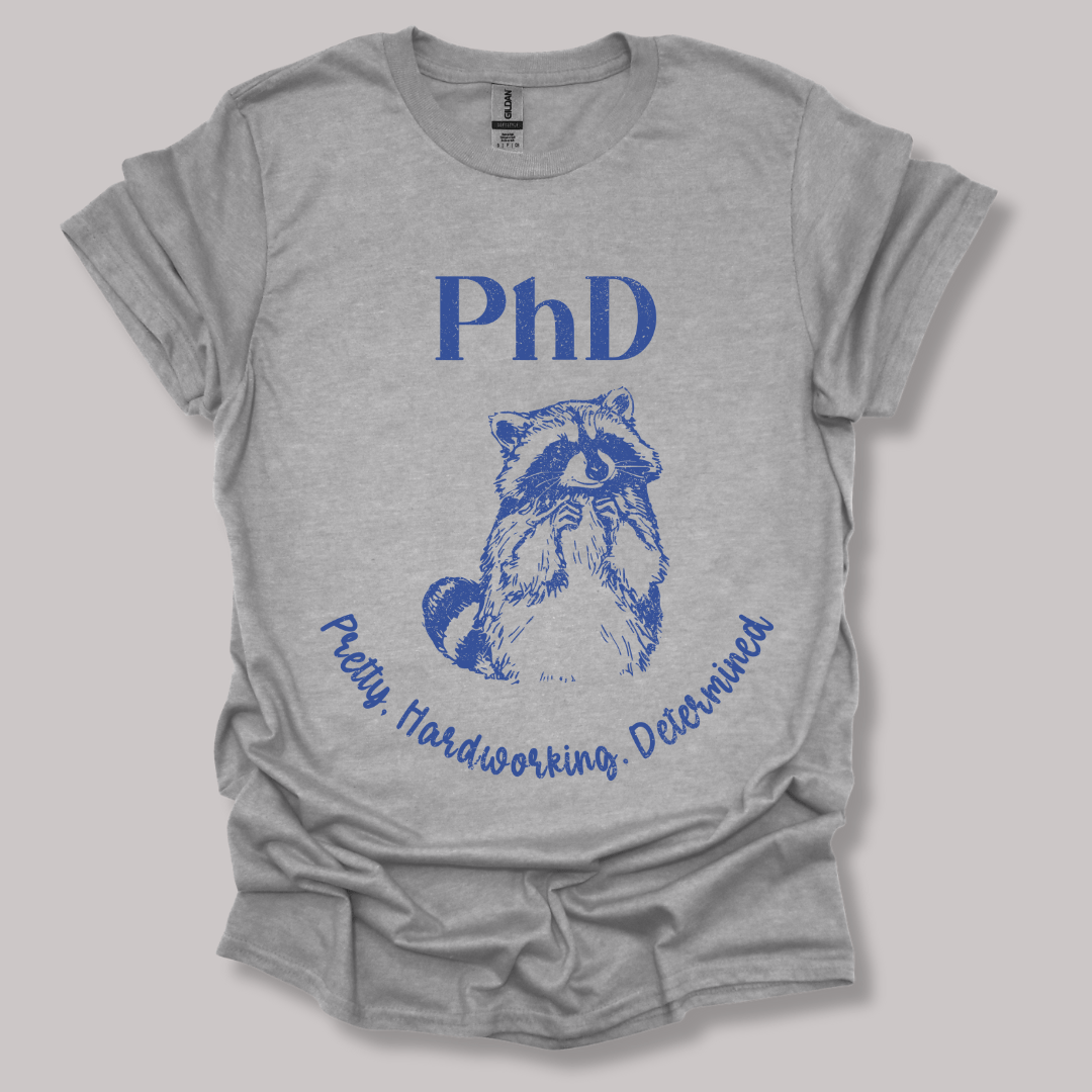 PhD - Pretty, Hardworking, Determined T-shirt