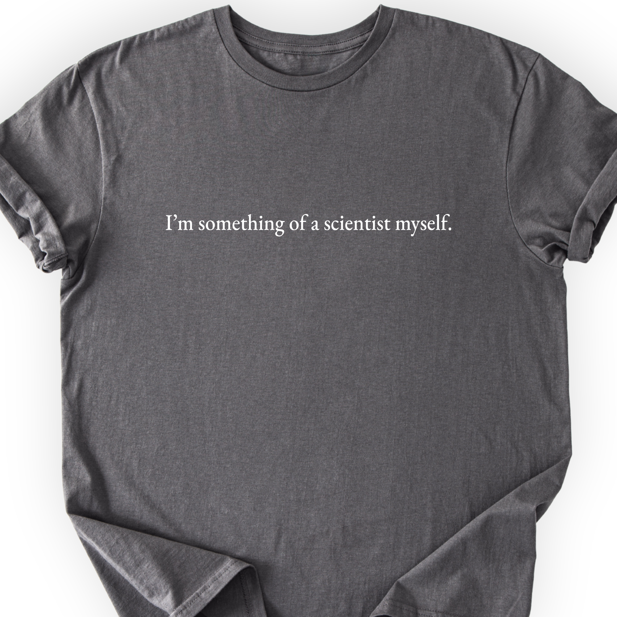 I'm Something Of A Scientist T-Shirt Printify