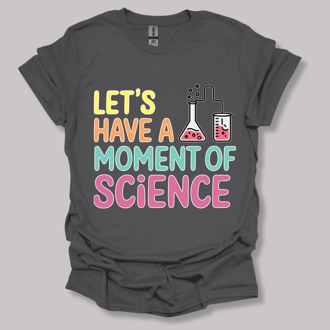 Let's Have a Moment of Science T-shirt