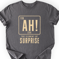 Ah! The element of surprise T-Shirt — Scientist Apparel