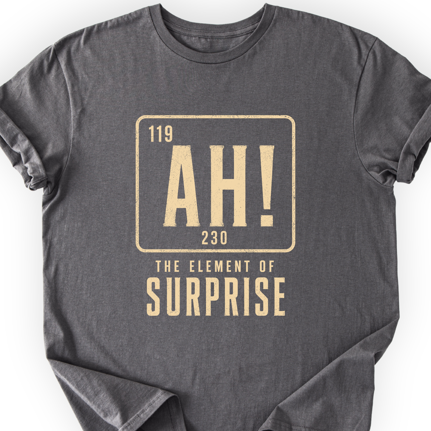 Ah! The element of surprise T-Shirt Printify