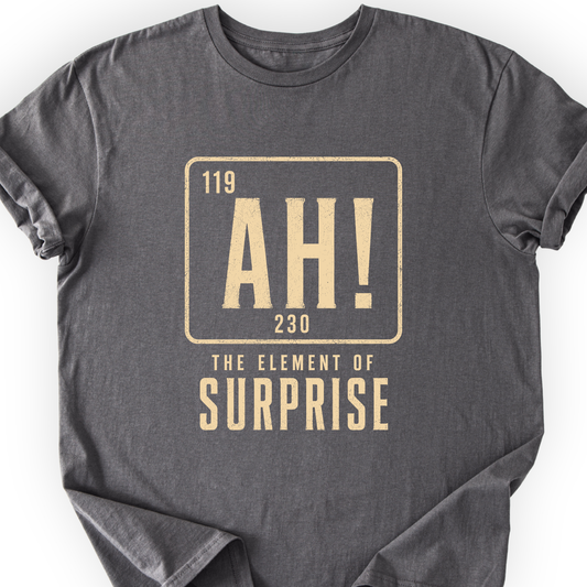 Ah! The element of surprise T-Shirt Printify
