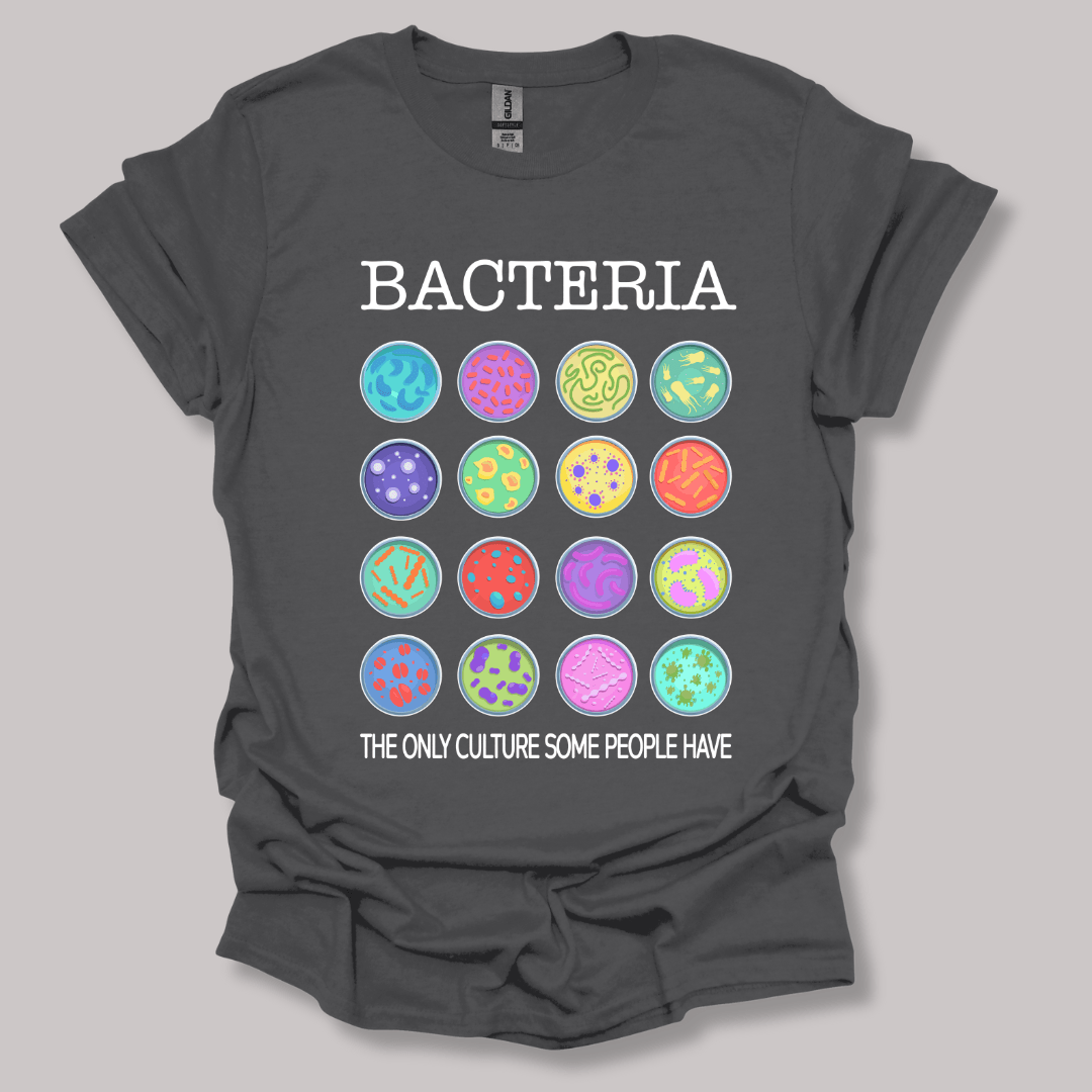 Bacteria The Only Culture Some People Have T-shirt