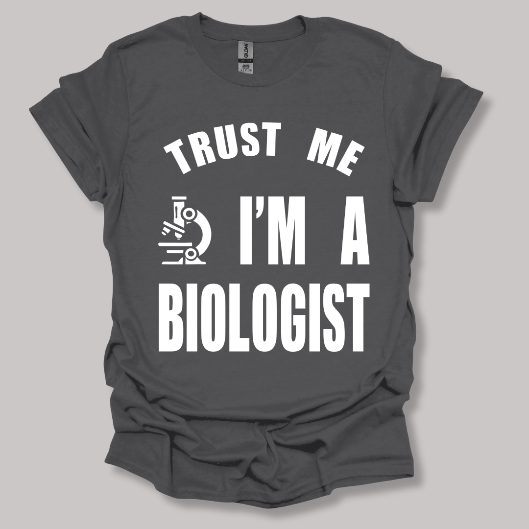 Trust Me, I'm a Biologist T-shirt