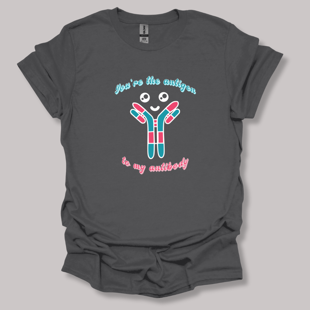 You're The Antigen To My Antibody T-shirt