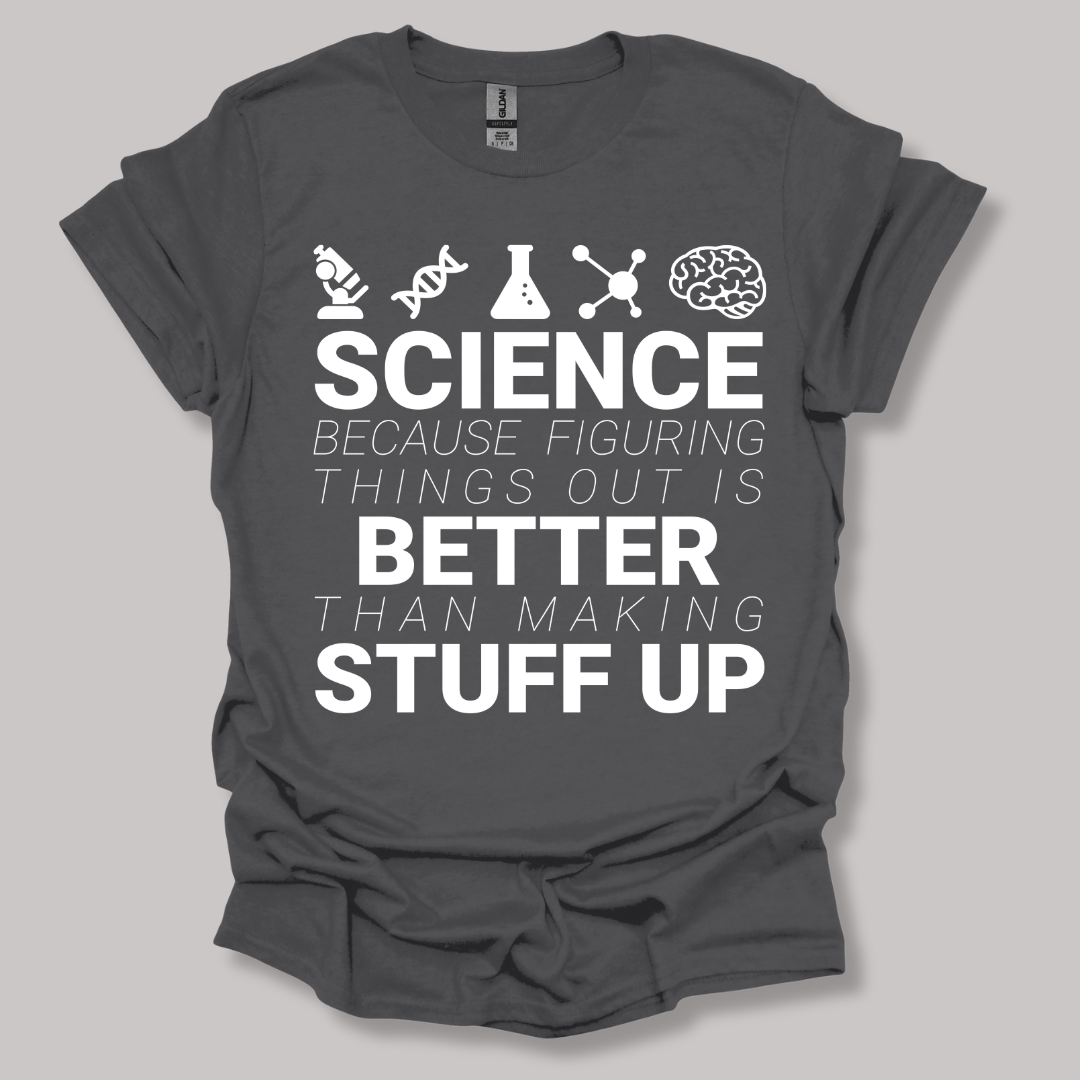 Science because figuring things T-shirt