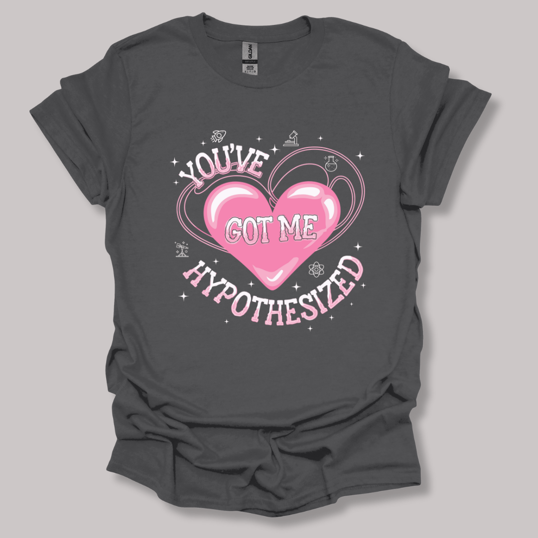 You've Got Me Hypothesized T-shirt