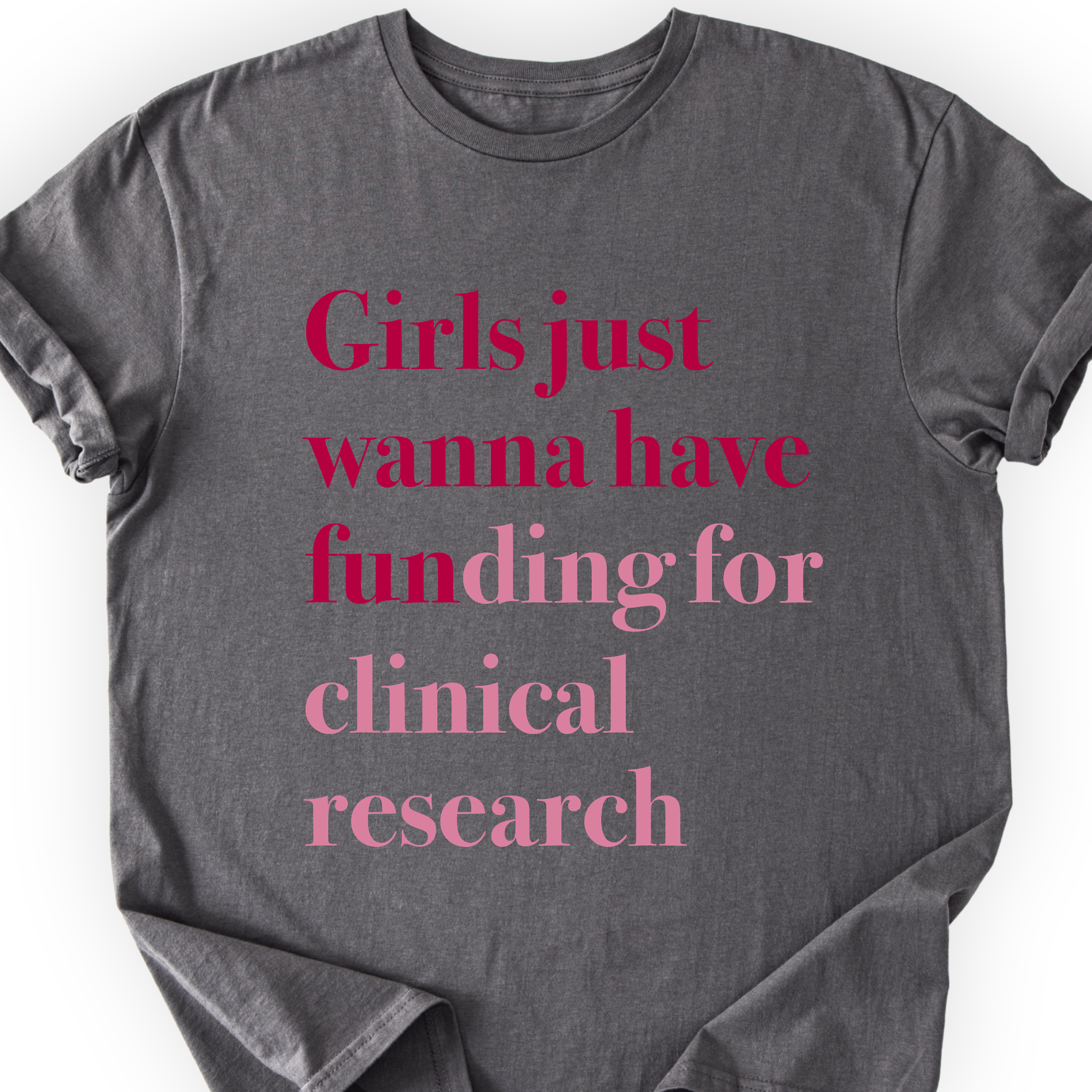 Girls Just Wanna Have Funding - Clinical Research T-Shirt Printify
