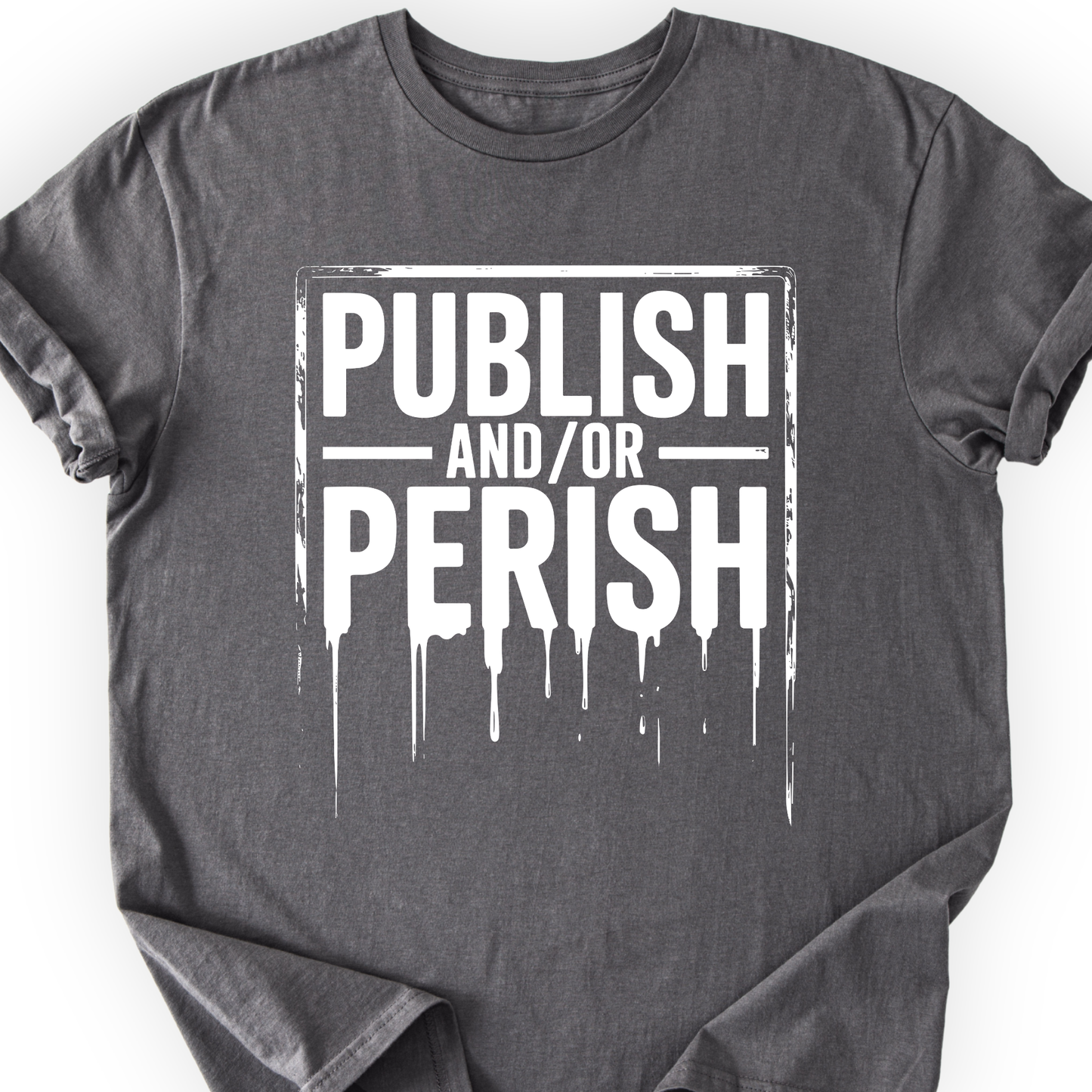 Publish and/or Perish T-shirt Printify