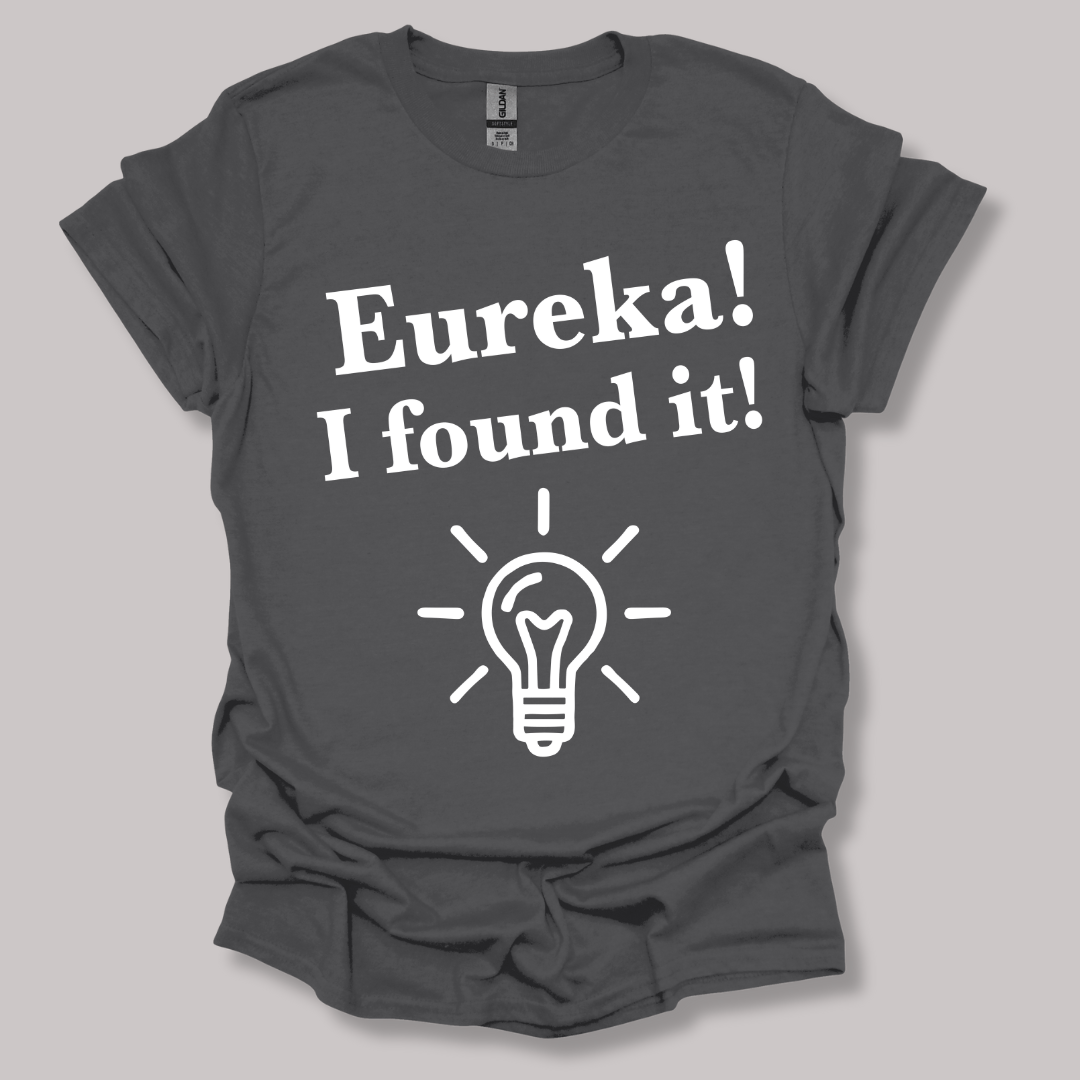 Eureka, I found it! T-shirt