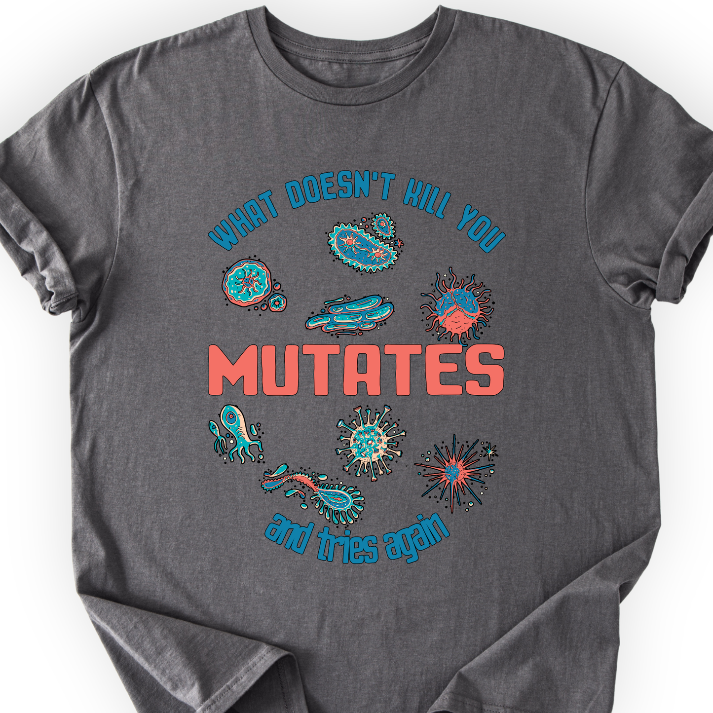 What Does Not Kill You Mutates T-shirt Printify