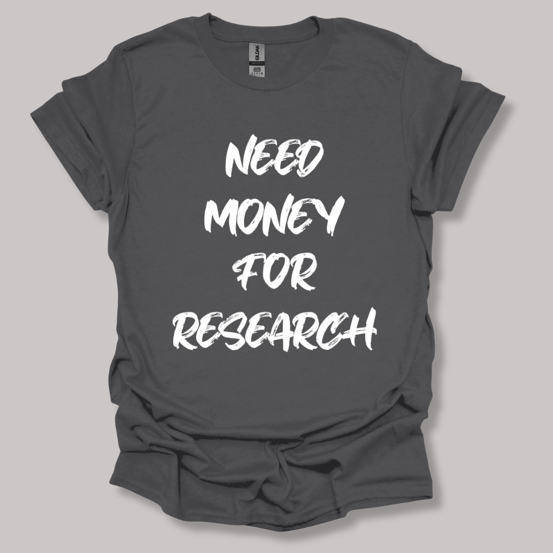 Need Money For Research T-shirt