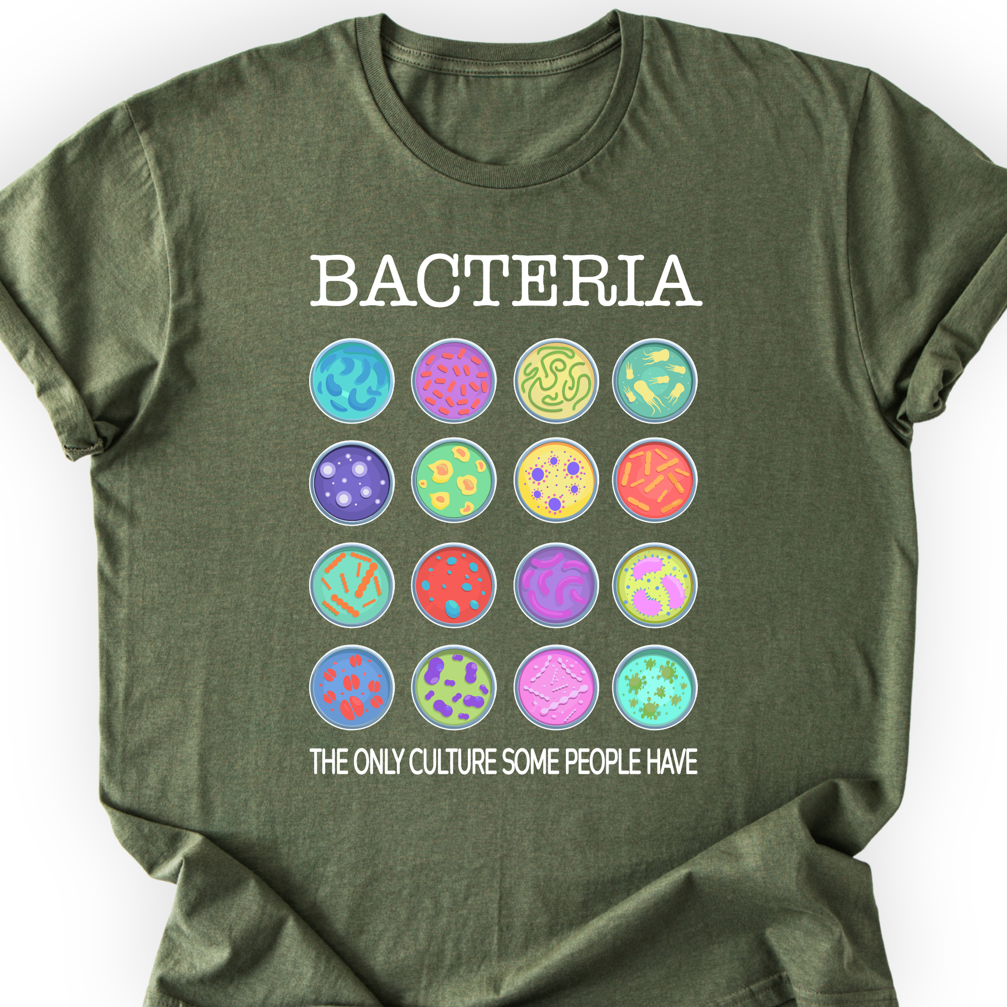 Bacteria The Only Culture Some People Have T-shirt — Scientist Apparel