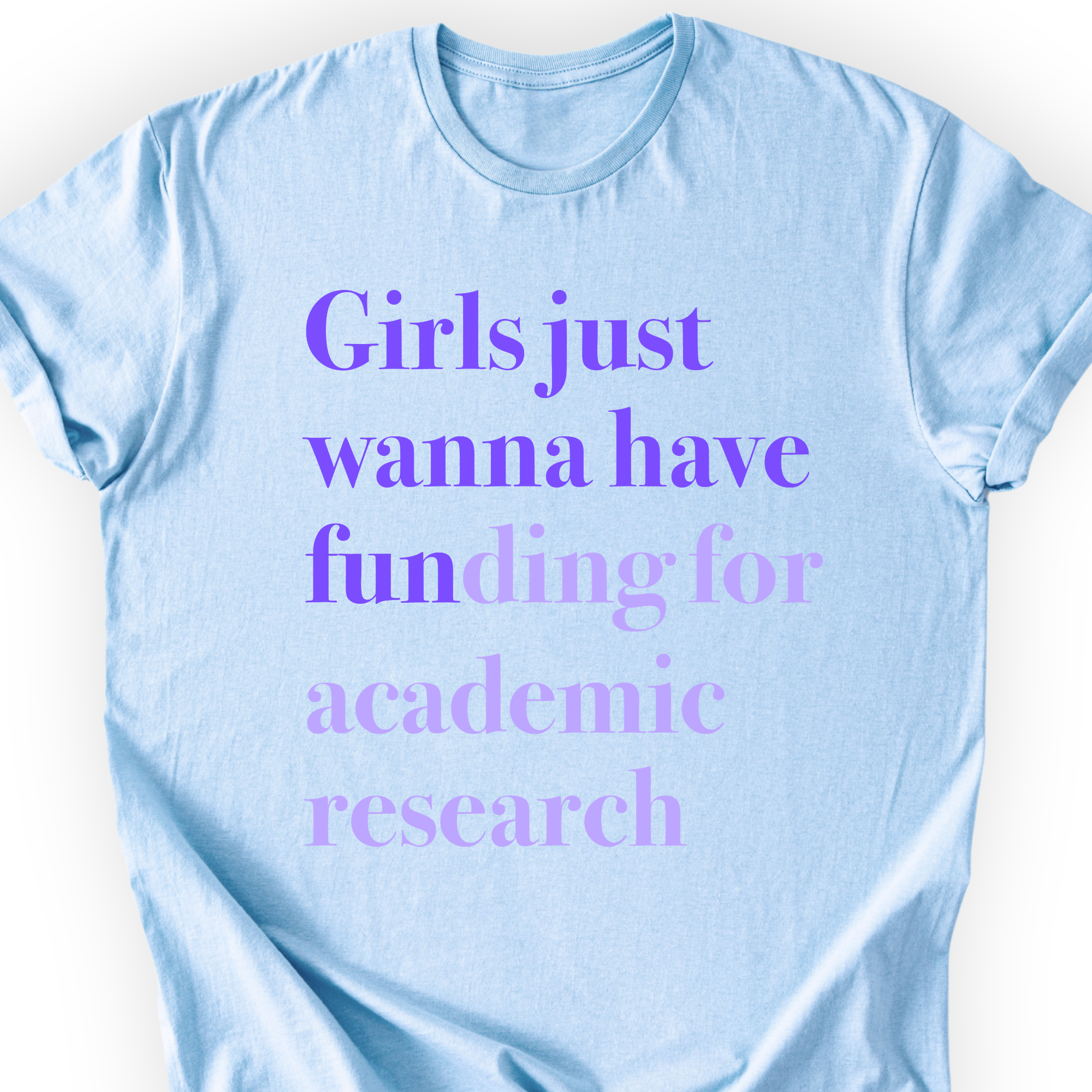 Girls Just Wanna Have Funding - Academic Research T-Shirt Printify