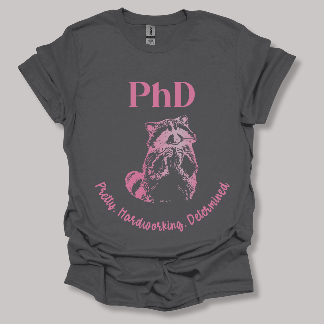 PhD - Pretty, Hardworking, Determined T-shirt