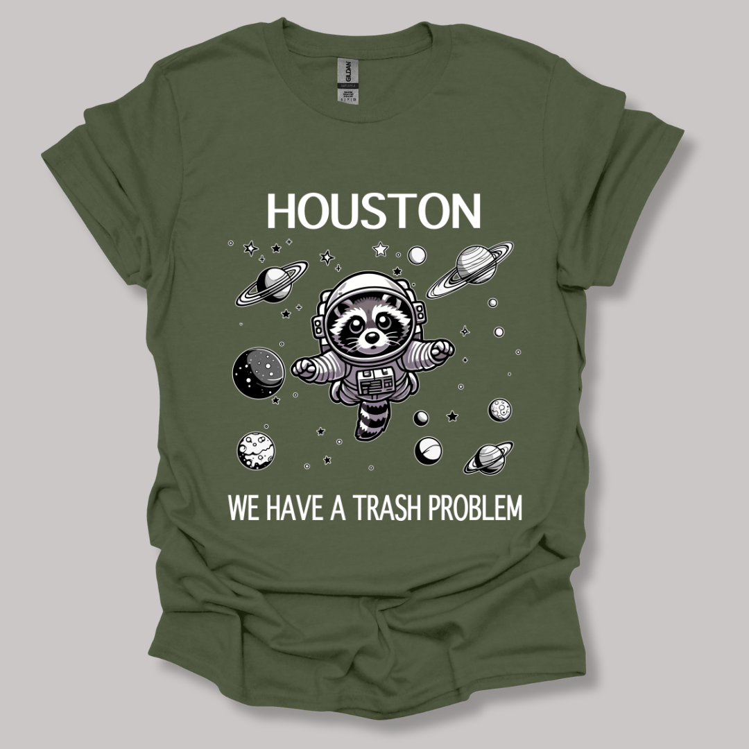 Houston We Have A Trash Problem T-shirt
