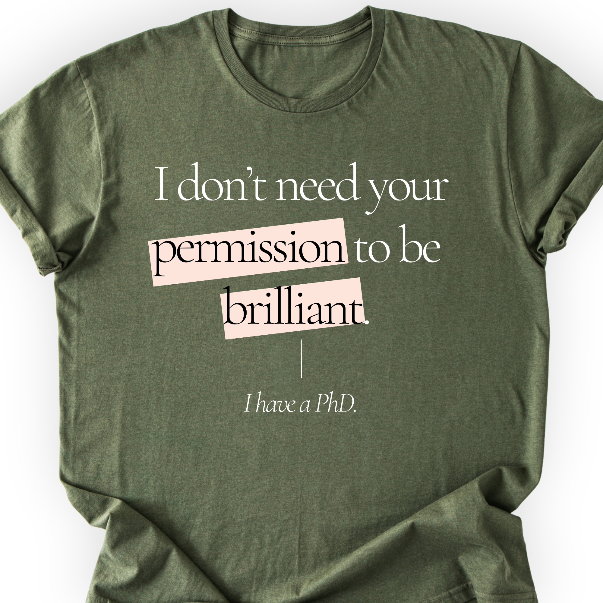 I Don't Need Your Permission. I Have A PhD T-Shirt Printify